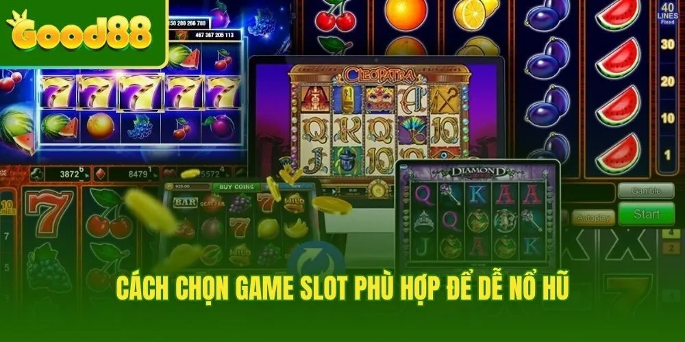 Lựa chọn game slot hỗ trợ cách quay nổ hũ hiệu quả