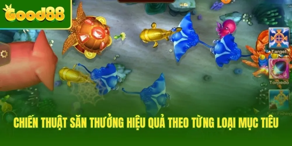 Chiến thuật tối ưu cho mục tiêu đa dạng Mẹo bắn cá hay