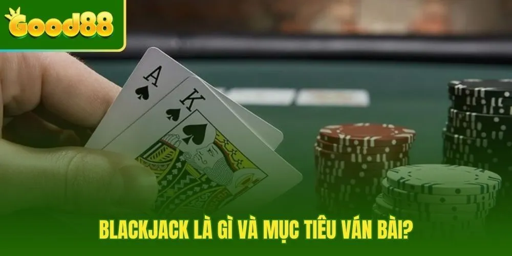 Luật chơi Blackjack mục tiêu đạt 21 điểm gần nhất