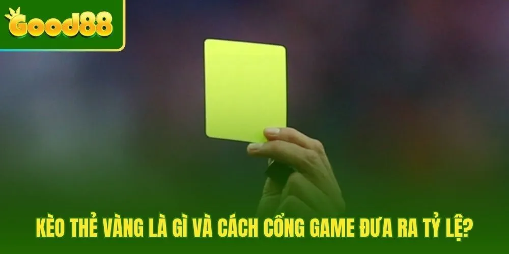 Khái niệm kèo phạt thẻ cùng cơ chế niêm yết tỷ lệ